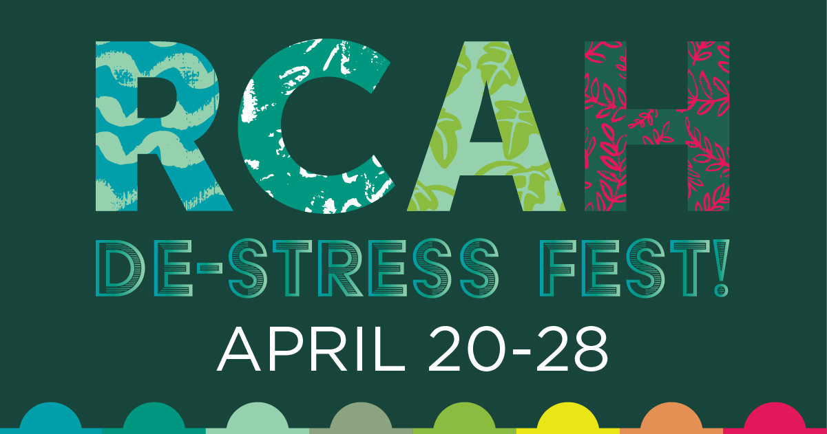 Image has a dark green background with colorful dots in a row at the bottom. Colorful text with hand-drawn textures reads "RCAH De-Stress Fest! April 20-28"