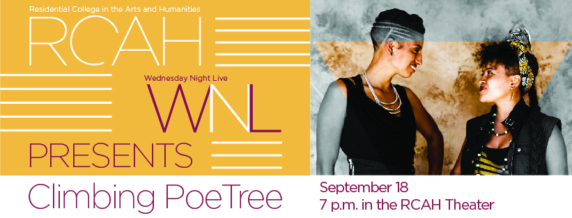 Image shows two women smiling at one another, with text that reads "Residential College in the Arts and Humanities, RCAH, Wednesday Night Live, Presents Climbing PoeTree September 18 7 p.m. in the RCAH Theater